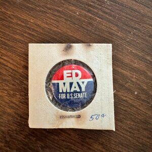 VINTAGE ED MAY FOR U.S. SENATE POLITICAL PIN PINBACK ELECTION POLITICS